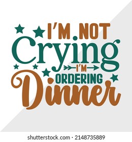 Im Not Crying Im Ordering Dinner Printable Vector Illustration