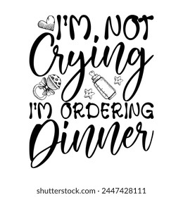 I,M Not Crying I'm Ordering Dinner T-shirt Design Vector Illustration svg