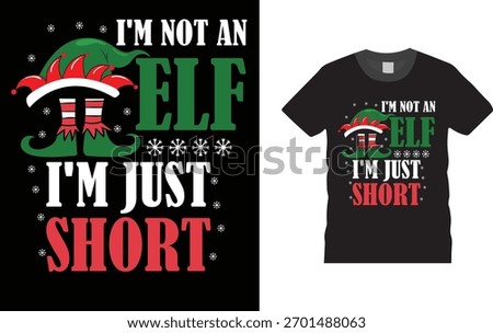 Im Not An Elf Just Short Funny Christmas Xmas T-Shirt Design.
Unique And Colorful Christmas Day T shirt design, vector, template ready for print.