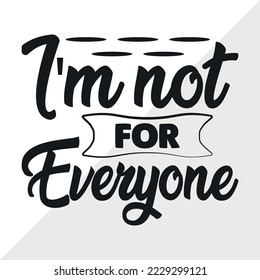 Im Not For Everyone SVG Printable Vector Illustration