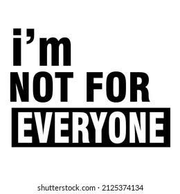 
Im not for everyone

Trending vector quote on white background for t shirt, mug, stickers etc.
