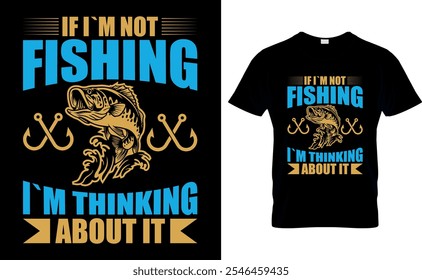 If I`m not Fishing I`m thinking about it-Fishing T-Shirt 