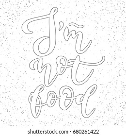 I`m not food -  calligraphic vector illustration. Inscription for the design of posters about vegetarian. 