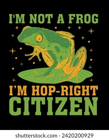 IM NOT A FROG IM A HOP RIGHT CITIZEN