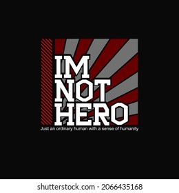 'IM NOT HERO' design for streetwear clothing