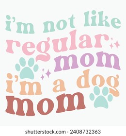 Im not like regular mom im a dog mom vector retro t shirt