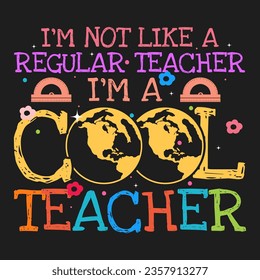 Im Not Like a Regular Teacher Design School typography T-shirt design