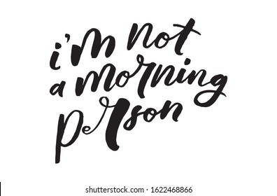 I`m not a morning person. Art for social media and apparel. Hand drawn brush lettering. Inspirational quote. Ready-to-use design. Vector illustration.