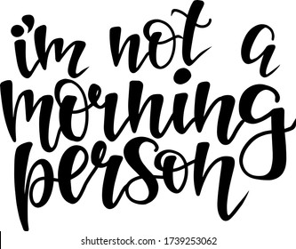"i'm not a morning person" lettering quote in vector. handwritten lettering for design
