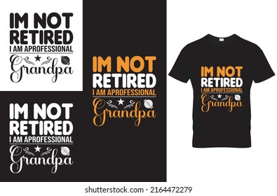 im not retired i am aprofessional grandpa quote t-shirt design template