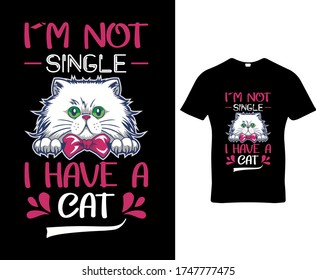 I`m not single i have a cat. Cat quote typography t-shirt design template vector. Premium quality cats tee-shirt emblem illustration. 