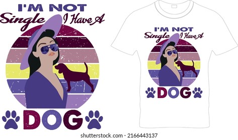  I`m Not Single I Have Dog T-shirt – Dog T Shirt Design, Printable Sublimation Design..Dog T-shirt. Dog Vector illustration.T-shirt graphics Can be used for print, children wear, Baby show