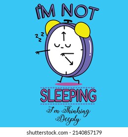 IM NOT SLEEPING, IM THINKING DEEPLY