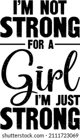 Im Not Strong For A Girl Im Just Strong

Trending vector quote on white background for t shirt, mug, stickers etc