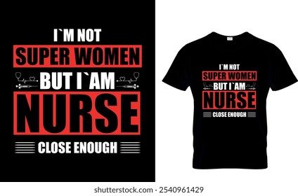 I`m not super women but I`am Nurse close Enough-Nurse T-Shirt
