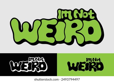 Im not weird colorful lettering vector typography with hand drawn style for concept and design of sticker, t-shirt, apparel, poster, card, printing, wallpaper