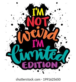 I`m not weird, I am limited edition. Hand lettering. Hand lettering. Motivational quote.
