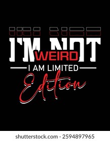 IM NOT Weird I AM LIMITED Edition t shirt design