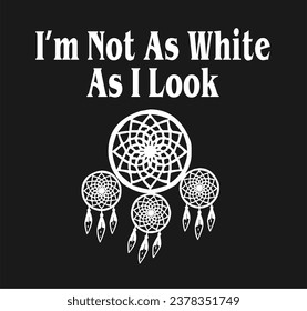 Im not as white as i look native american