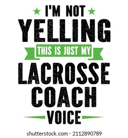 im not yelling this is just my lacrosse coach voice

Trending vector quote on white background for t shirt, mug, stickers etc.

