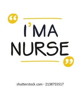 (I'm a Nurse) Lettering design, can be used on T-shirt, Mug, textiles, poster, cards, gifts and more, vector illustration.