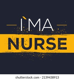 (I'm a Nurse) Lettering design, can be used on T-shirt, Mug, textiles, poster, cards, gifts and more, vector illustration.