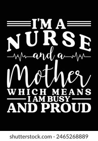 "I'm a nurse and a mother which means I am busy and proud" eps vector file for Cricut or silhouette. You can edit it with Adobe Illustrator and eps editor software.