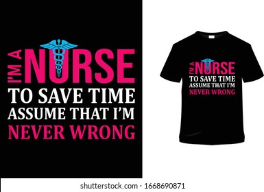 Im A Nurse To Save Time Assume That Im Never Wrong Nurse T Shirt Design