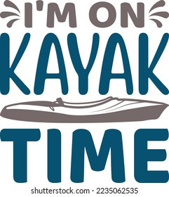 Im On Kayak Time SVG Printable Vector Illustration