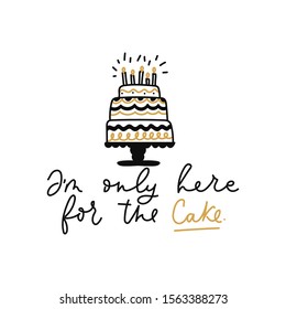 Im only here for the cake card with lettering vector illustration. Funny festive designed template of holiday three-tier cake with candles flat style concept