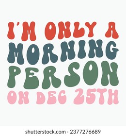 Im only a morning person on dec 25th retro t shirt