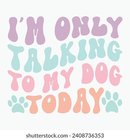 Im only talking to my dog today vector retro t shirt