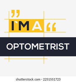 (I'm a Optometrist) Lettering design, can be used on T-shirt, Mug, textiles, poster, cards, gifts and more, vector illustration.