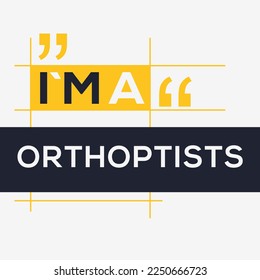 (I'm a Orthoptists) Lettering design, can be used on T-shirt, Mug, textiles, poster, cards, gifts and more, vector illustration.