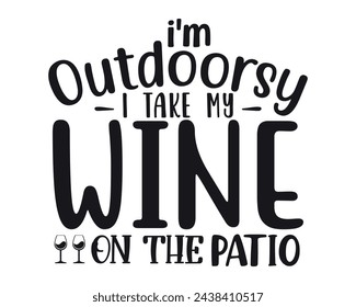 Im outdoorsy, i take my wine on the patio