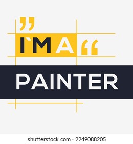 (I'm a Painter) Lettering design, can be used on T-shirt, Mug, textiles, poster, cards, gifts and more, vector illustration.