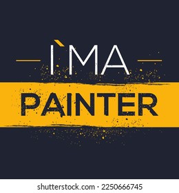 (I'm a Painter) Lettering design, can be used on T-shirt, Mug, textiles, poster, cards, gifts and more, vector illustration.