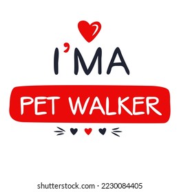 (I'm a Pet walker) Lettering design, can be used on T-shirt, Mug, textiles, poster, cards, gifts and more, vector illustration.