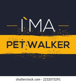 (I'm a Pet walker) Lettering design, can be used on T-shirt, Mug, textiles, poster, cards, gifts and more, vector illustration.