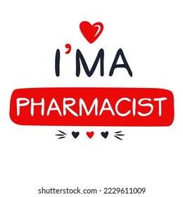 (I'm a Pharmacist) Lettering design, can be used on T-shirt, Mug, textiles, poster, cards, gifts and more, vector illustration.