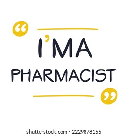 (I'm a Pharmacist) Lettering design, can be used on T-shirt, Mug, textiles, poster, cards, gifts and more, vector illustration.