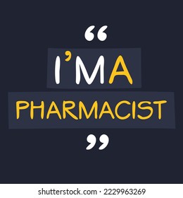 (I'm a Pharmacist) Lettering design, can be used on T-shirt, Mug, textiles, poster, cards, gifts and more, vector illustration.