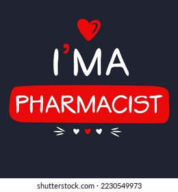 (I'm a Pharmacist) Lettering design, can be used on T-shirt, Mug, textiles, poster, cards, gifts and more, vector illustration.