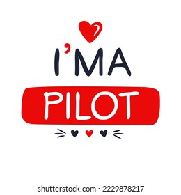 (I'm a pilot) Lettering design, can be used on T-shirt, Mug, textiles, poster, cards, gifts and more, vector illustration.