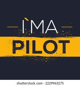 (I'm a pilot) Lettering design, can be used on T-shirt, Mug, textiles, poster, cards, gifts and more, vector illustration.