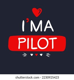 (I'm a pilot) Lettering design, can be used on T-shirt, Mug, textiles, poster, cards, gifts and more, vector illustration.