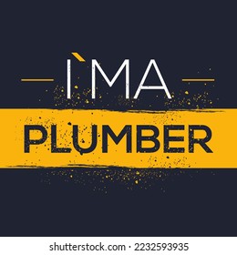 (I'm a Plumber) Lettering design, can be used on T-shirt, Mug, textiles, poster, cards, gifts and more, vector illustration.