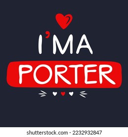 (I'm a Porter) Lettering design, can be used on T-shirt, Mug, textiles, poster, cards, gifts and more, vector illustration.