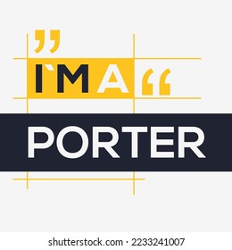 (I'm a Porter) Lettering design, can be used on T-shirt, Mug, textiles, poster, cards, gifts and more, vector illustration.