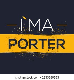 (I'm a Porter) Lettering design, can be used on T-shirt, Mug, textiles, poster, cards, gifts and more, vector illustration.